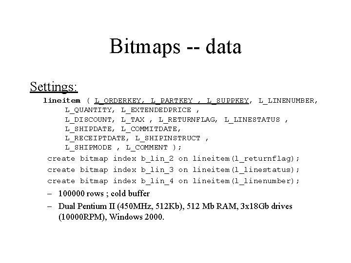 Bitmaps -- data Settings: lineitem ( L_ORDERKEY, L_PARTKEY , L_SUPPKEY, L_LINENUMBER, L_QUANTITY, L_EXTENDEDPRICE ,