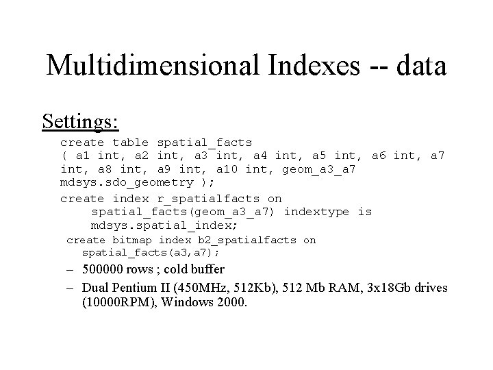 Multidimensional Indexes -- data Settings: create table spatial_facts ( a 1 int, a 2