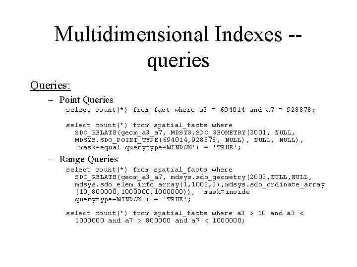 Multidimensional Indexes -queries Queries: – Point Queries select count(*) from fact where a 3