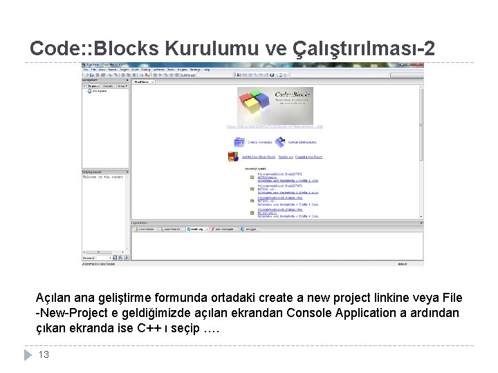 Code: : Blocks Kurulumu ve Çalıştırılması-2 Açılan ana geliştirme formunda ortadaki create a new