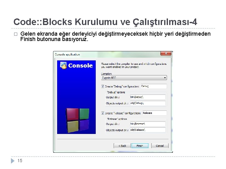 Code: : Blocks Kurulumu ve Çalıştırılması-4 � Gelen ekranda eğer derleyiciyi değiştirmeyeceksek hiçbir yeri