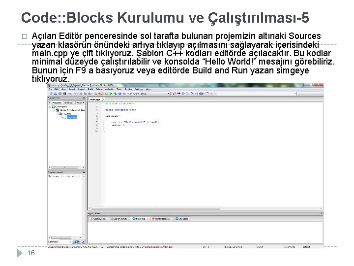 Code: : Blocks Kurulumu ve Çalıştırılması-5 � Açılan Editör penceresinde sol tarafta bulunan projemizin