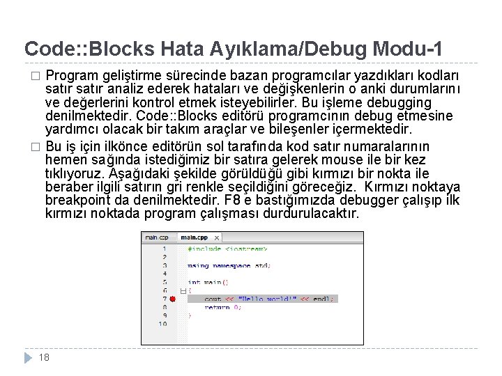 Code: : Blocks Hata Ayıklama/Debug Modu-1 Program geliştirme sürecinde bazan programcılar yazdıkları kodları satır