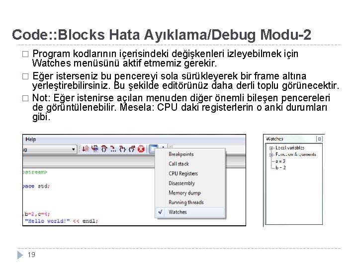 Code: : Blocks Hata Ayıklama/Debug Modu-2 Program kodlarının içerisindeki değişkenleri izleyebilmek için Watches menüsünü