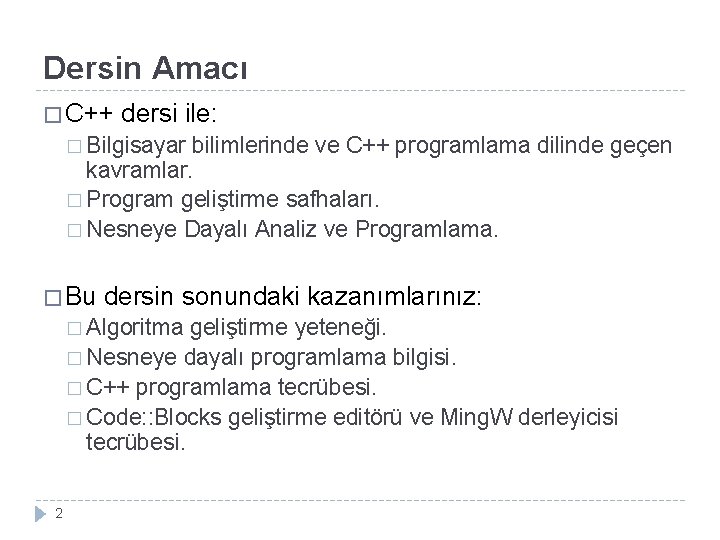 Dersin Amacı � C++ dersi ile: � Bilgisayar bilimlerinde ve C++ programlama dilinde geçen