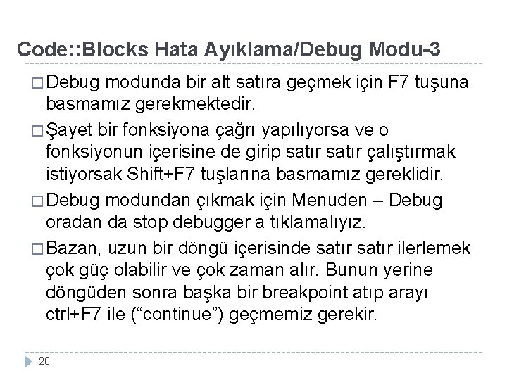 Code: : Blocks Hata Ayıklama/Debug Modu-3 � Debug modunda bir alt satıra geçmek için