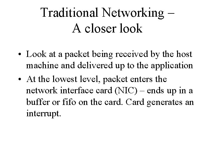 Traditional Networking – A closer look • Look at a packet being received by