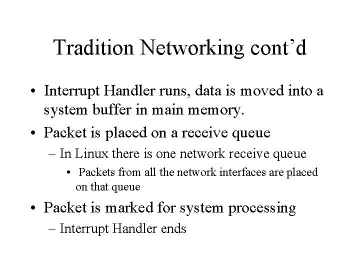 Tradition Networking cont’d • Interrupt Handler runs, data is moved into a system buffer