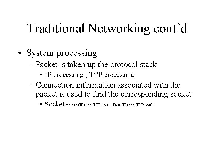 Traditional Networking cont’d • System processing – Packet is taken up the protocol stack