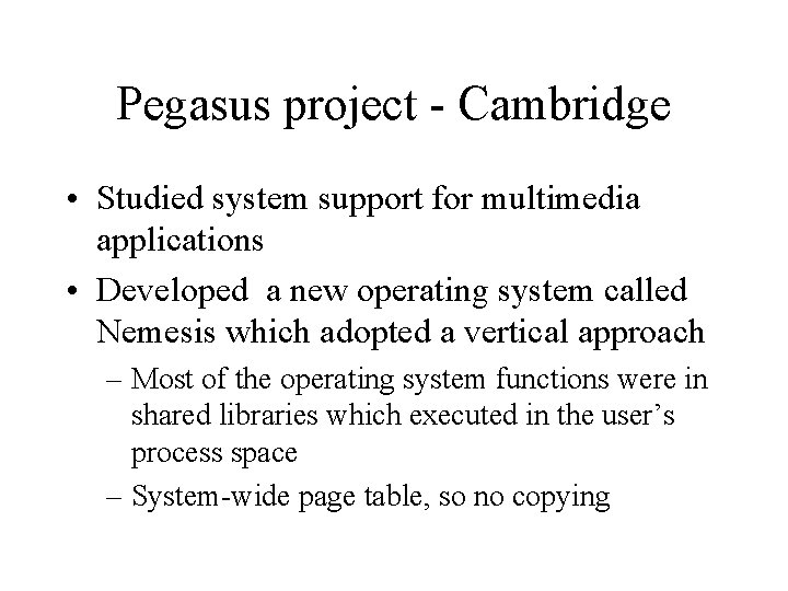 Pegasus project - Cambridge • Studied system support for multimedia applications • Developed a