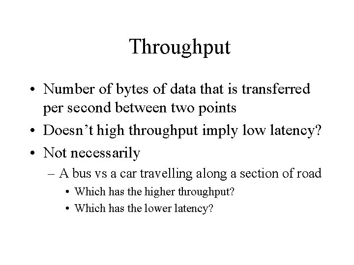 Throughput • Number of bytes of data that is transferred per second between two