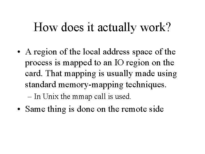 How does it actually work? • A region of the local address space of
