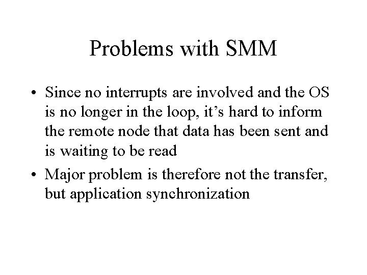 Problems with SMM • Since no interrupts are involved and the OS is no