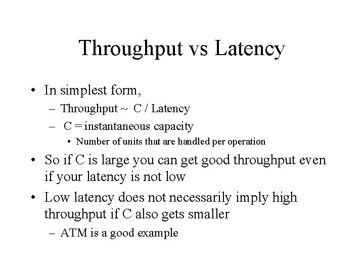Throughput vs Latency • In simplest form, – Throughput ~ C / Latency –