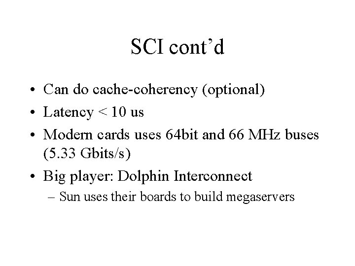 SCI cont’d • Can do cache-coherency (optional) • Latency < 10 us • Modern