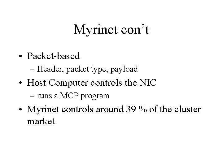 Myrinet con’t • Packet-based – Header, packet type, payload • Host Computer controls the