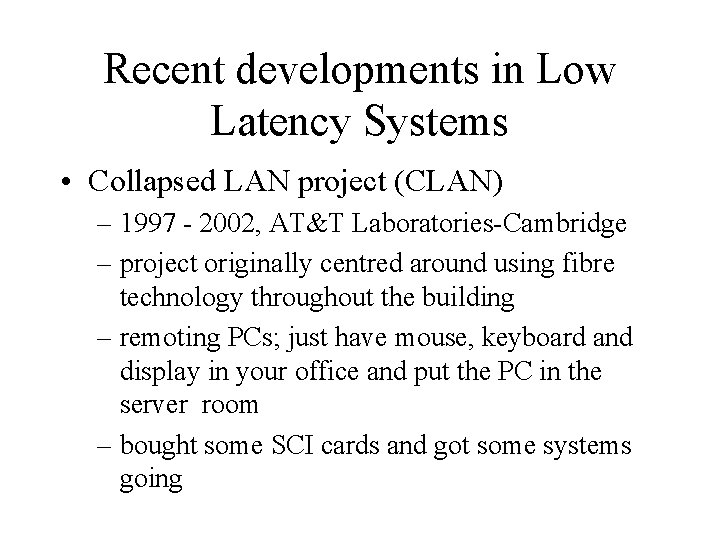 Recent developments in Low Latency Systems • Collapsed LAN project (CLAN) – 1997 -