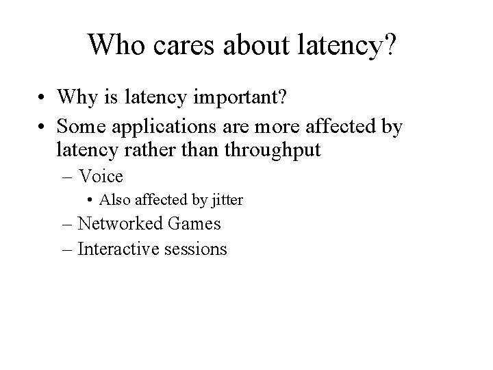 Who cares about latency? • Why is latency important? • Some applications are more