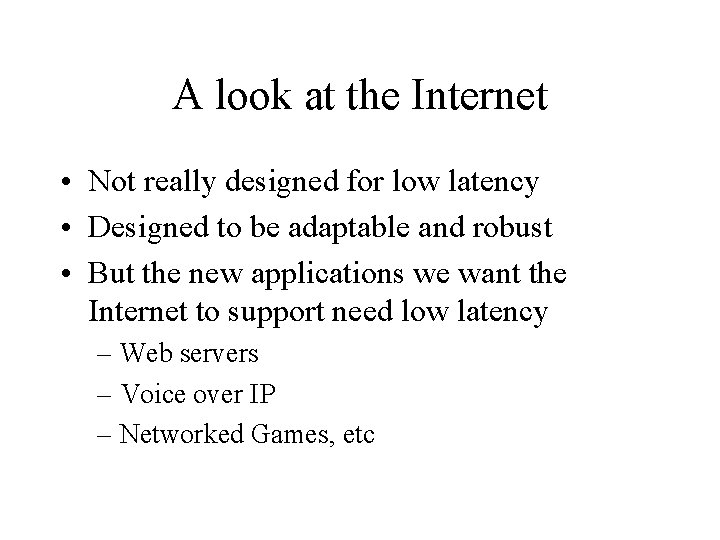 A look at the Internet • Not really designed for low latency • Designed