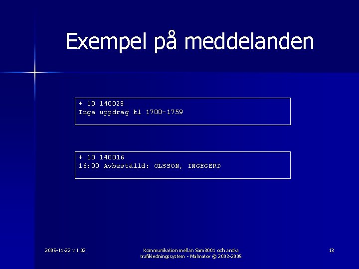 Exempel på meddelanden + 10 140028 Inga uppdrag kl 1700 -1759 + 10 140016