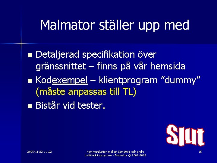 Malmator ställer upp med Detaljerad specifikation över gränssnittet – finns på vår hemsida n