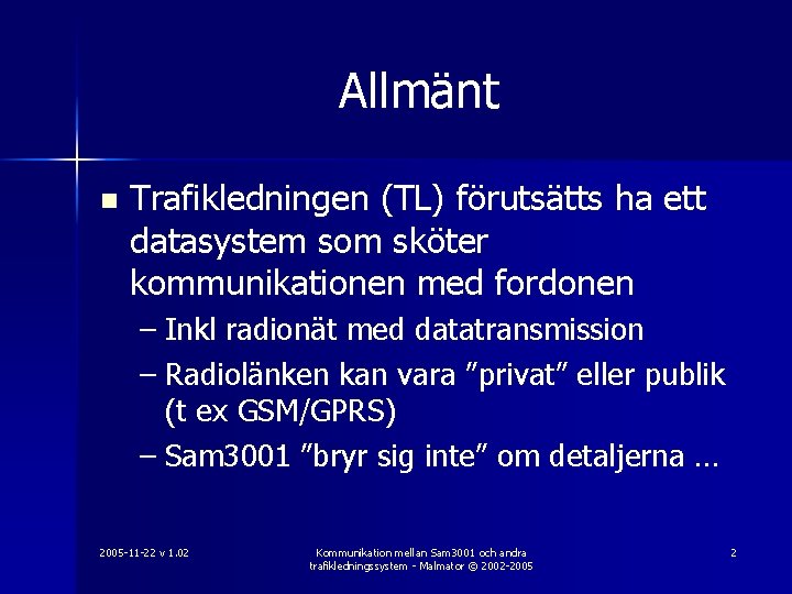 Allmänt n Trafikledningen (TL) förutsätts ha ett datasystem som sköter kommunikationen med fordonen –