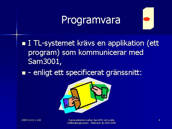 Programvara I TL-systemet krävs en applikation (ett program) som kommunicerar med Sam 3001, n