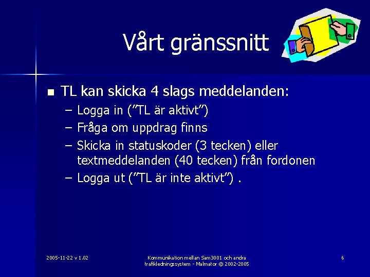 Vårt gränssnitt n TL kan skicka 4 slags meddelanden: – – – Logga in