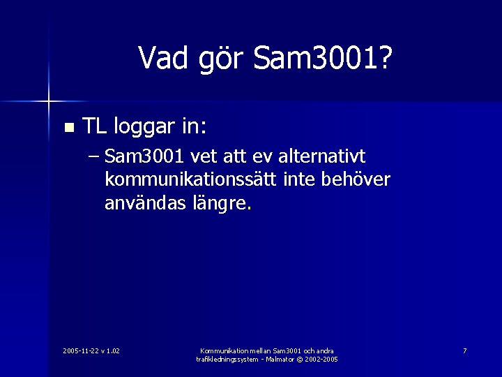 Vad gör Sam 3001? n TL loggar in: – Sam 3001 vet att ev