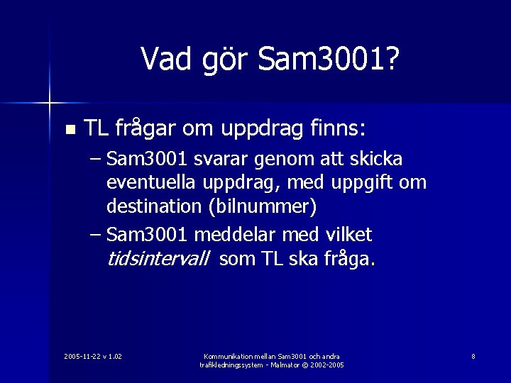 Vad gör Sam 3001? n TL frågar om uppdrag finns: – Sam 3001 svarar