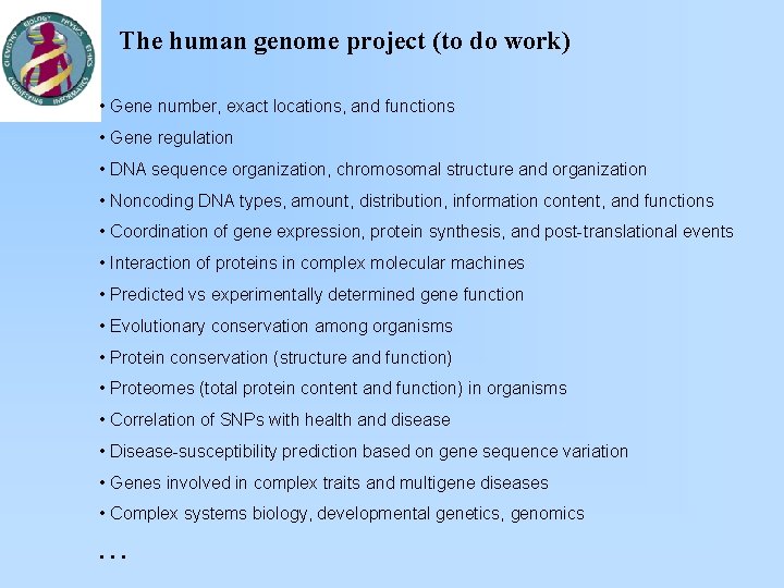 The human genome project (to do work) • Gene number, exact locations, and functions