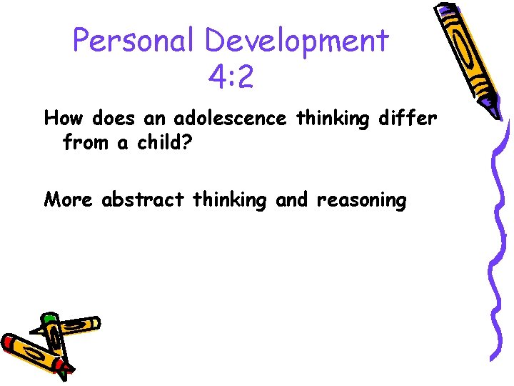 Personal Development 4: 2 How does an adolescence thinking differ from a child? More