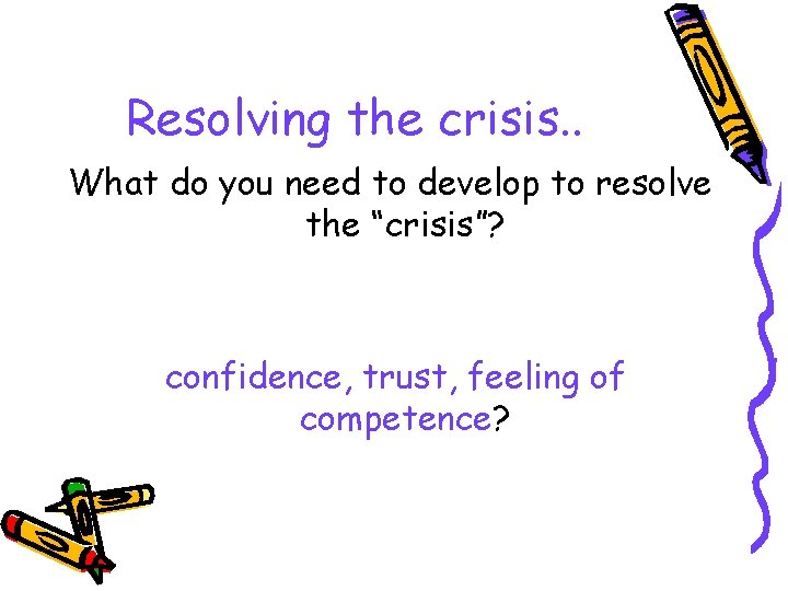 Resolving the crisis. . What do you need to develop to resolve the “crisis”?