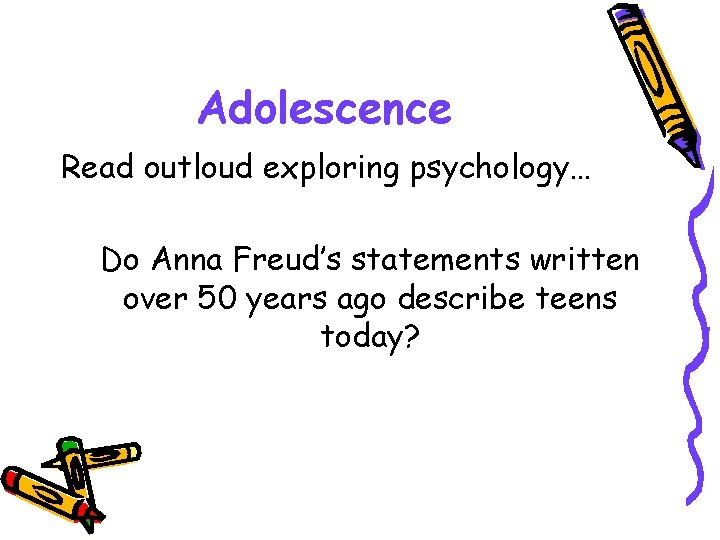 Adolescence Read outloud exploring psychology… Do Anna Freud’s statements written over 50 years ago