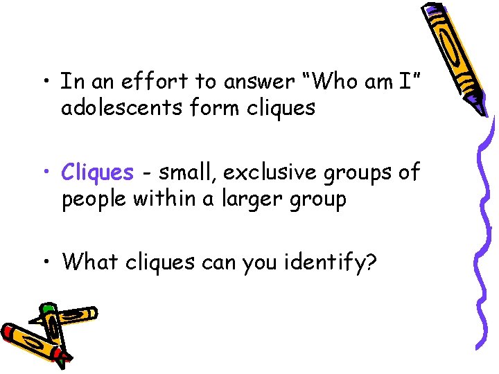  • In an effort to answer “Who am I” adolescents form cliques •