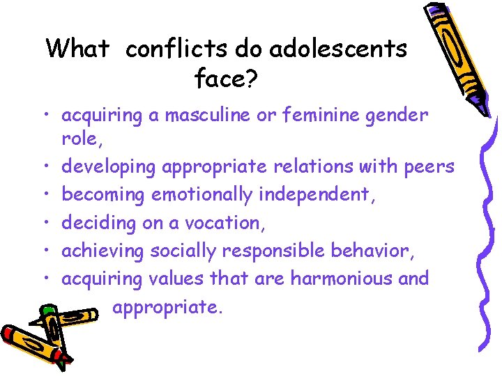 What conflicts do adolescents face? • acquiring a masculine or feminine gender role, •