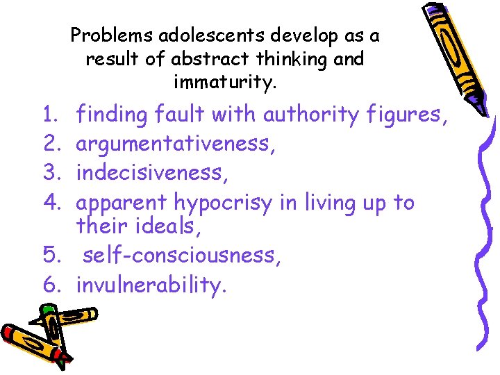 Problems adolescents develop as a result of abstract thinking and immaturity. 1. 2. 3.