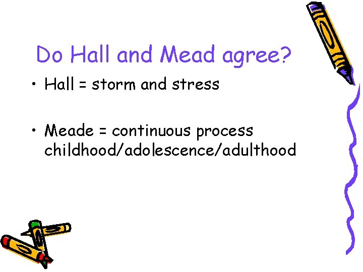 Do Hall and Mead agree? • Hall = storm and stress • Meade =