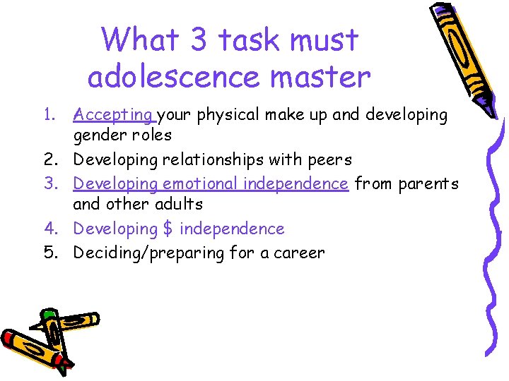 What 3 task must adolescence master 1. 2. 3. 4. 5. Accepting your physical