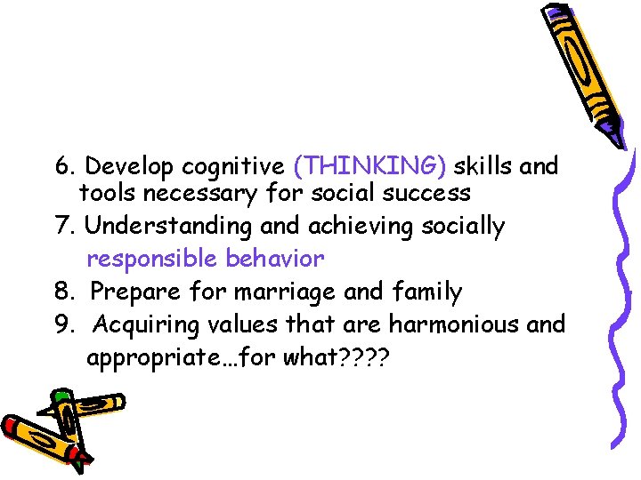 6. Develop cognitive (THINKING) skills and tools necessary for social success 7. Understanding and