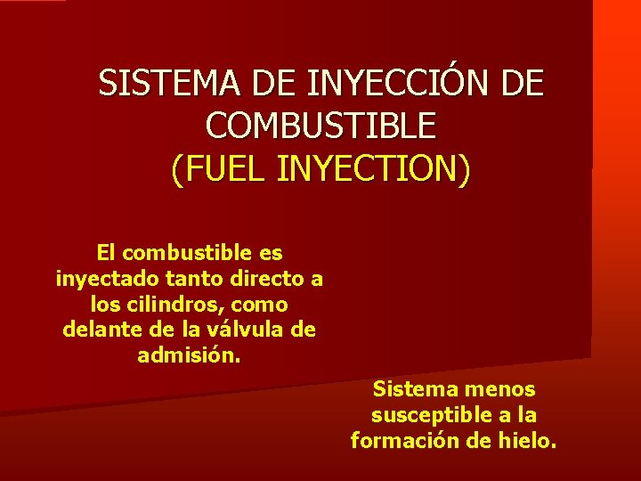 SISTEMA DE INYECCIÓN DE COMBUSTIBLE (FUEL INYECTION) El combustible es inyectado tanto directo a