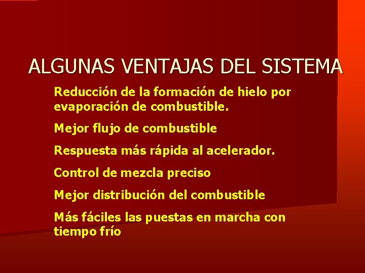 ALGUNAS VENTAJAS DEL SISTEMA Reducción de la formación de hielo por evaporación de combustible.