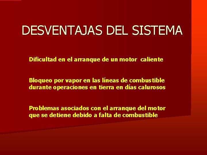 DESVENTAJAS DEL SISTEMA Dificultad en el arranque de un motor caliente Bloqueo por vapor