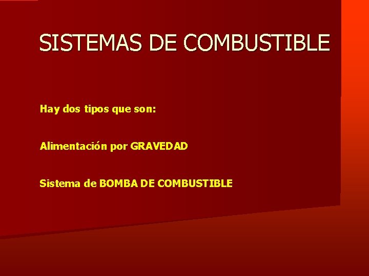 SISTEMAS DE COMBUSTIBLE Hay dos tipos que son: Alimentación por GRAVEDAD Sistema de BOMBA