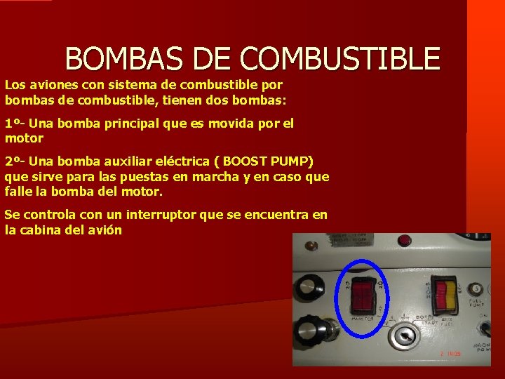 BOMBAS DE COMBUSTIBLE Los aviones con sistema de combustible por bombas de combustible, tienen