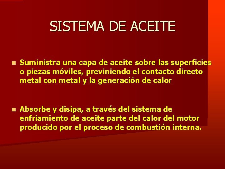 SISTEMA DE ACEITE Suministra una capa de aceite sobre las superficies o piezas móviles,
