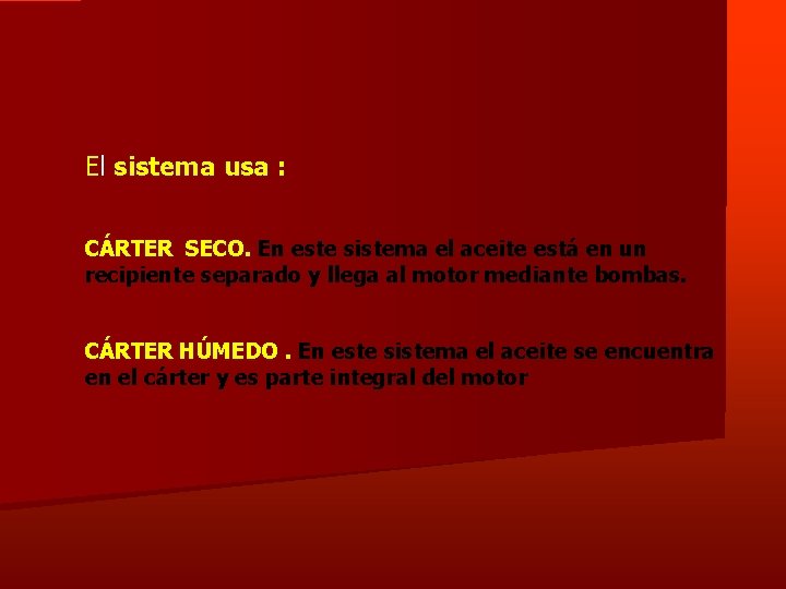 El sistema usa : CÁRTER SECO. En este sistema el aceite está en un