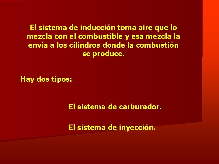 El sistema de inducción toma aire que lo mezcla con el combustible y esa