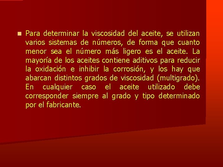  Para determinar la viscosidad del aceite, se utilizan varios sistemas de números, de
