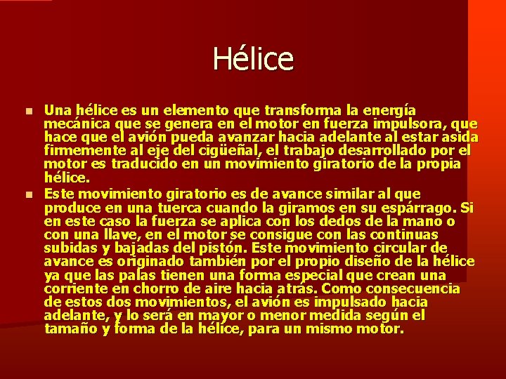 Hélice Una hélice es un elemento que transforma la energía mecánica que se genera